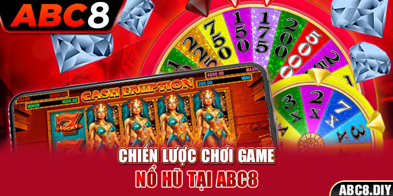 Chiến lược chơi game nổ hũ tại ABC8