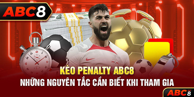 Kèo Penalty ABC8 – Những Nguyên Tắc Cần Biết Khi Tham Gia