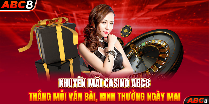 Khuyến Mãi Casino ABC8 – Thắng Mỗi Ván Bài, Rinh Thưởng Ngày Mai