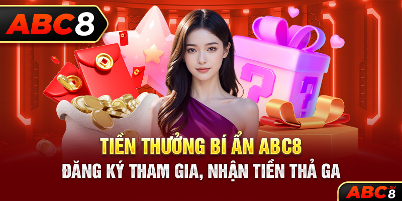 Tiền Thưởng Bí Ẩn ABC8 – Đăng Ký Tham Gia, Nhận Tiền Thả Ga