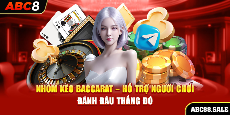 Nhóm Kéo Baccarat – Hỗ Trợ Người Chơi Đánh Đâu Thắng Đó